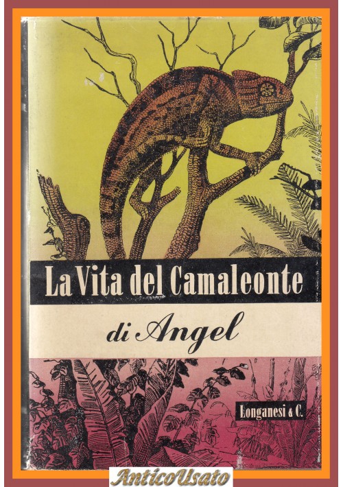 LA VITA DEL CAMALEONTE E DI ALTRE LUCERTOLE di F Angel  1947 Longanesi Libro 